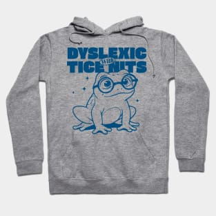 Dyslexic With Tice Nits Hoodie